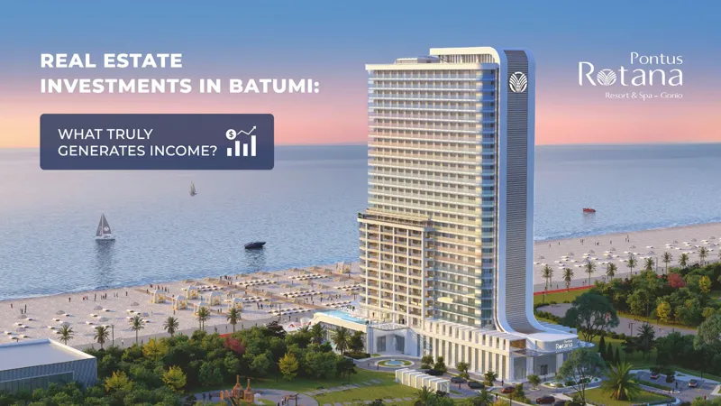 Real Estate Investments in Batumi: What Truly Generates Income?